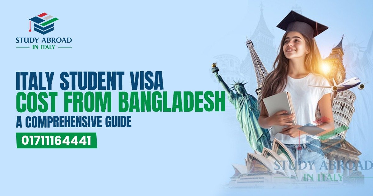 Italy Student Visa Cost from Bangladesh: A Comprehensive Guide